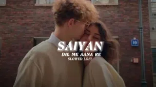 SAIYAN DIL ME AANA RE (Slowed reverbed) - @Vylommusic