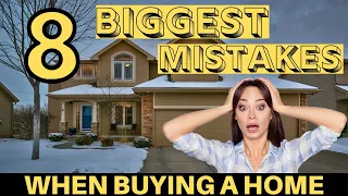 Buying a House | The 8 BIGGEST MISTAKES First Time Home Buyers Make and How to Avoid Them