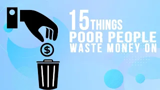 15 Things Poor People Waste Money On