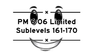 Roblox - PM 6:06 Limited | Sublevels 161-170 (17th victor)