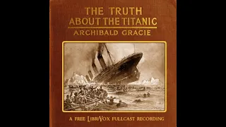 The Truth about the Titanic by Archibald Gracie read by Various Part 2/2 | Full Audio Book