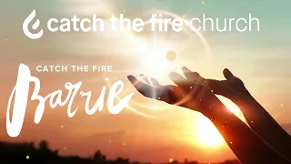 CATCH THE FIRE BARRIE  |  ALL THINGS ARE POSSIBLE  |  HILLSONG WORSHIP