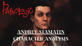 Pathologic Character Analysis: Andrey Stamatin