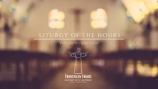 Introduction to the Liturgy of the Hours by Friar Clifford Augustine, OFM