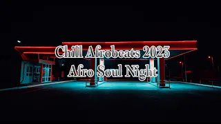 BEST CHILL AFROBEATS 2023 PLAYLIST | Afro soul mix | Chill & Vibes . 🎧✨