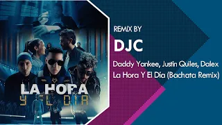 Daddy Yankee, Justin Quiles, Dalex - La Hora y El Día (Bachata Remix DJC)