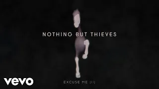 Nothing But Thieves - Excuse Me (II (Visualiser))