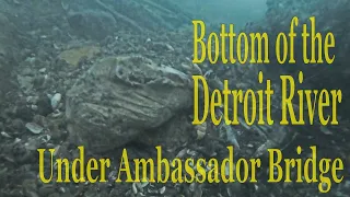 Creepy Bottom/ Detroit River Video Footage/Under Ambassador Bridge