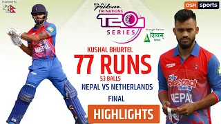 KUSHAL BHURTEL Highlights || 77 Runs 53 Balls || Final T20 Match || Nepal Vs Netherlands