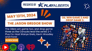 The Jason Gregor Show - May 13th, 2024 - Oil win game two and drop game three, as Van leads 2-1.
