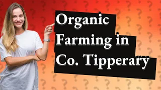 How Did Organic Farming Evolve in Co. Tipperary, Ireland Since 1985?