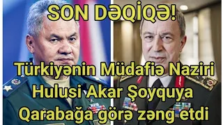 Son dəqiqə! Türkiyənin müdafiə naziri Şoyquya Qarabağa görə zəng etdi...