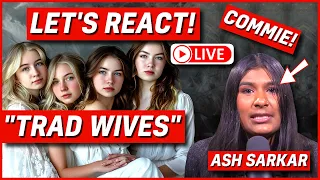 LIVE: Let's React! Communist Ash Sarkar + "Trad Wives"