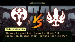 "He may be good but I know I will win" || Barbarian Vs Gladiator - Dragon Nest SEA PvP