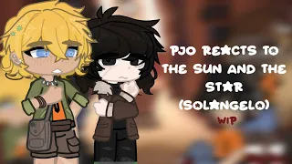 PJO Reacts to The Sun And The Star (Solangelo) [★] WIP