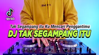 DJ TAK SEGAMPANG ITU REMIX FULL BASS TIKTOK TERBARU 2023 | TAK SEGAMPANG ITU KU MENCARI PENGGANTIMU