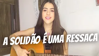 A Solidão É Uma Ressaca - Bruno e Marrone | Ana Laura ( cover )