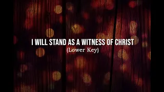 I Will Stand as a Witness of Christ (Lower Key) - Minus One | Piano Accompaniment with Lyrics