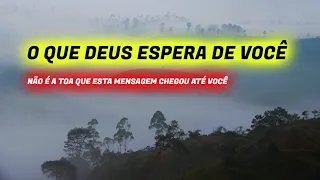 OUÇA ESTA MENSAGEM, É SOBRE O QUE DEUS QUER DE VOCÊ!