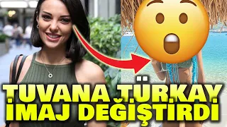 Tuvana Türkay'dan Müthiş Değişim!