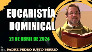 Eucaristía Dominical, 21 de abril de 2024 Padre Pedro Justo Berrío