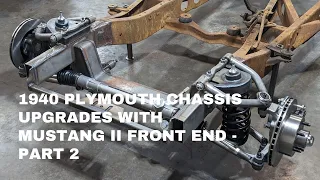 1940 Plymouth Chassis upgrade with Mustang II Front end - Part 2