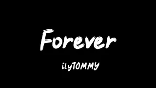 ilyTOMMY - forever ( lyrics)