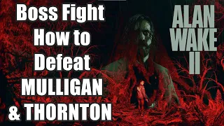 Alan Wake 2 Boss Fight - How to Defeat MULLIGAN & THORNTON