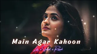 Main Agar Kahoon Slowed Reverb { Lofi Remix } Song | Night Lofi | Hindi Song Arijit Singh