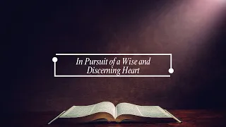 Sunday Service - In Pursuit of a Wise and Discerning Heart