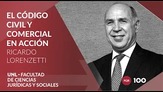 "El Código Civil y Comercial en acción" - Dr. Ricardo Lorenzetti