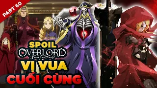 Spoil Overlord Đặc Biệt #60: Vị Vua Cuối Cùng - Vi Vua Không Ngai Mà Ai Cũng Biết Là Ai