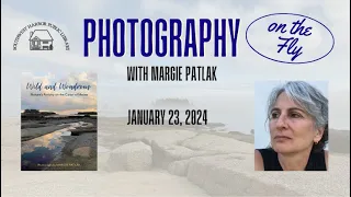 Photography on the Fly with Margie Patlak 1/23/24
