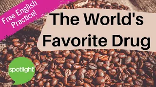 Caffeine: The World’s Favorite Drug | practice English with Spotlight
