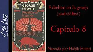 REBELIÓN EN LA GRANJA (George Orwell) | Audiolibro | Capítulo 8 | Narrado por Habib Homsi