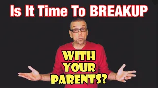 Is It Time To *BREAKUP* With Your Parents? (Ask A Shrink)