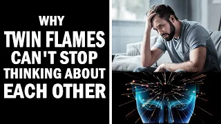 Why Twin Flames Can't Stop Thinking About Each Other 😣😵