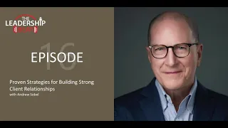 Proven Strategies for Building Strong Client Relationships with Andrew Sobel