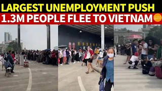 1.3 Million People Flee to Vietnam, China Is Now Facing Its Largest Unemployment Push in History