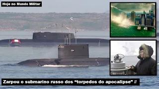 Zarpou o submarino russo dos "torpedos do apocalipse"