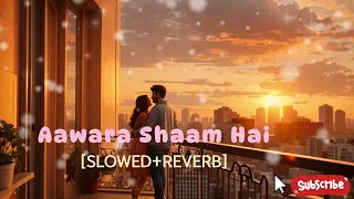 Aawara Shaam Hai [Slowed+Reverb] Meet Bros Ft & Piyush Mehroliyaa || @relaxlofirythmsRelaxLofiRythms