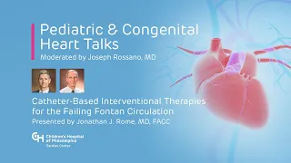 Pediatric & Congenital Heart Talks: Catheter-Based Therapies for the Failing Fontan Circulation