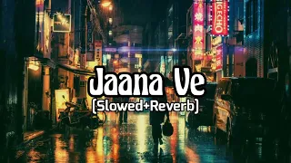 Jaana Ve (Slowed+Reverb) | Arijit Singh