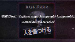 Will Wood - Laplaces angel (hurt people? hurt people!) slowed down n reverbed