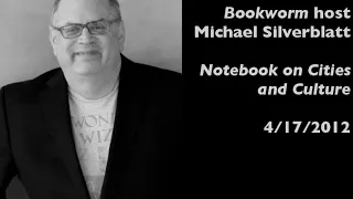 Michael Silverblatt, host of Bookworm, in Los Angeles — Notebook on Cities and Culture — 4/17/2012