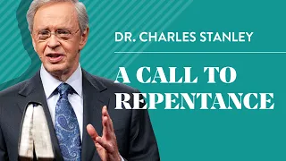 A Call to Repentance – Dr. Charles Stanley