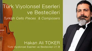 Hakan Ali TOKER /Türk Viyolonsel Eserleri ve Bestecileri 27.B/Turkish Cello Pieces & Composers Ep.27