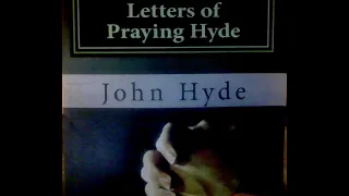 The letters of Praying John Hyde;Highlights Part 1