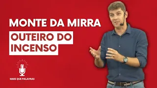 O MONTE DA MIRRA, O OUTEIRO DO INCENSO - Pr Marcelo Ferreira