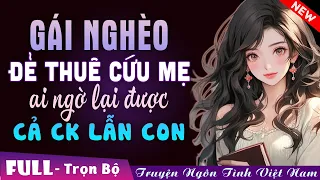 GÁI NGHÈO ĐẺ THUÊ CỨU MẸ AI NGỜ LẠI ĐƯỢC CẢ CHỒNG LẪN CON... - Truyện Ngôn Tình Đêm Khuya Cực Hay